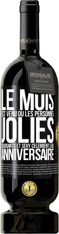 «Le mois est venu où les personnes jolies, séduisants et sexy célèbrent leur anniversaire» Édition Premium MBS® Réserve