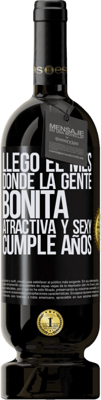 «Llegó el mes, donde la gente bonita, atractiva y sexy, cumple años» Edición Premium MBS® Reserva