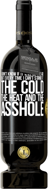 49,95 € | Red Wine Premium Edition MBS® Reserve I don't know if it will be the age, but every time I can't stand it: the cold, the heat and the asshole Black Label. Customizable label Reserve 12 Months Harvest 2016 Tempranillo