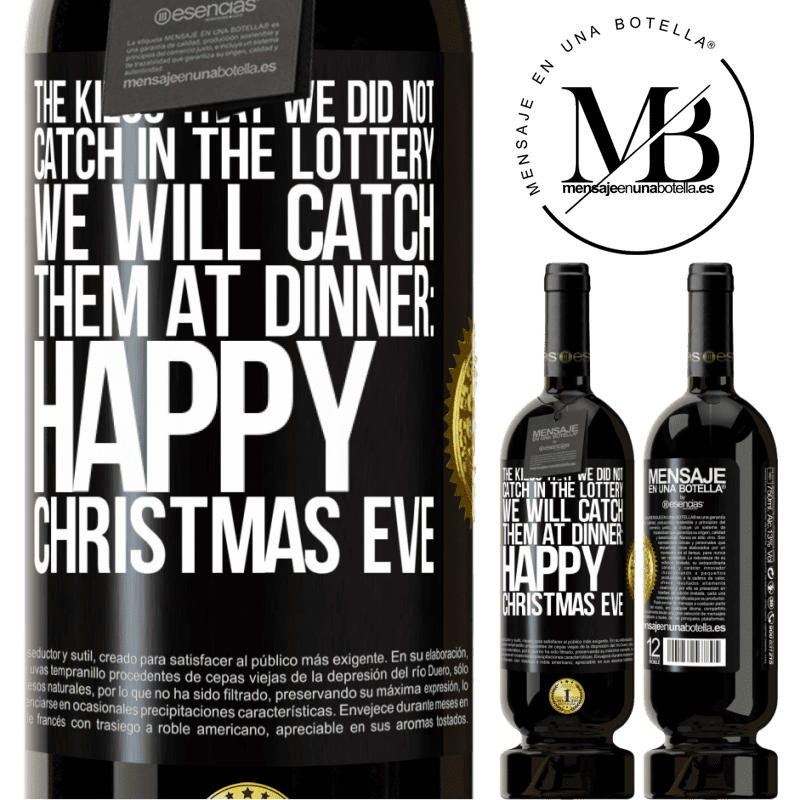 49,95 € Free Shipping | Red Wine Premium Edition MBS® Reserve The kilos that we did not catch in the lottery, we will catch them at dinner: Happy Christmas Eve Black Label. Customizable label Reserve 12 Months Harvest 2014 Tempranillo