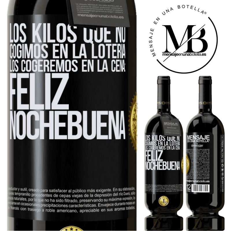 49,95 € Envío gratis | Vino Tinto Edición Premium MBS® Reserva Los kilos que no cogimos en la lotería, los cogeremos en la cena: Feliz Nochebuena Etiqueta Negra. Etiqueta personalizable Reserva 12 Meses Cosecha 2014 Tempranillo