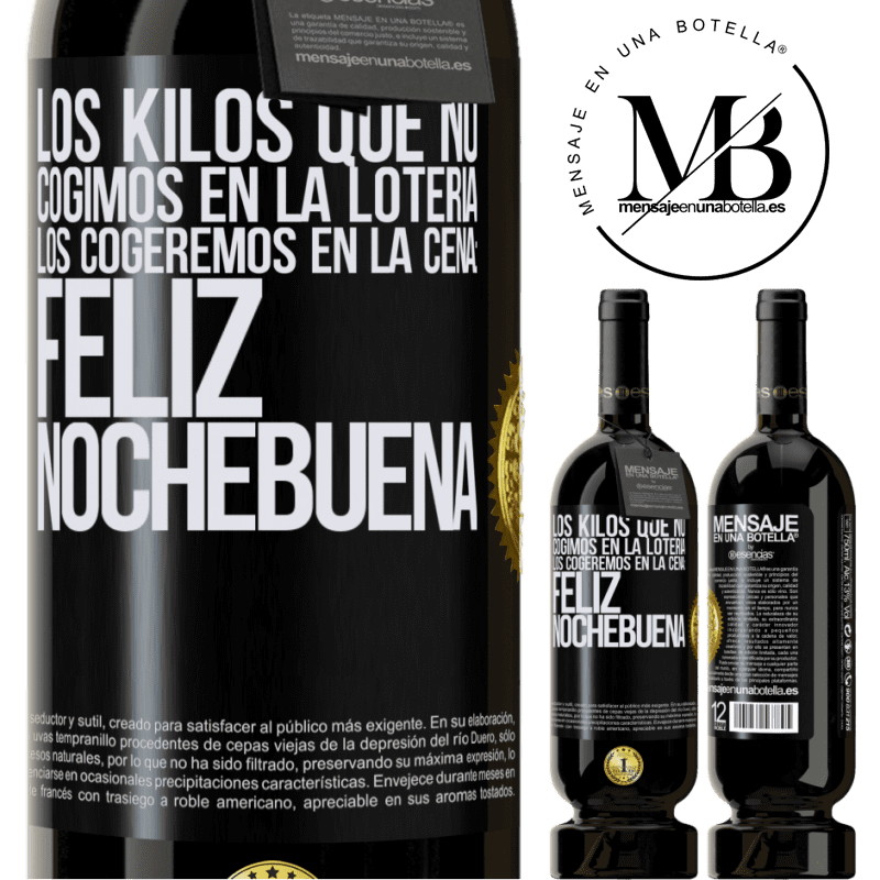 49,95 € Envío gratis | Vino Tinto Edición Premium MBS® Reserva Los kilos que no cogimos en la lotería, los cogeremos en la cena: Feliz Nochebuena Etiqueta Negra. Etiqueta personalizable Reserva 12 Meses Cosecha 2016 Tempranillo