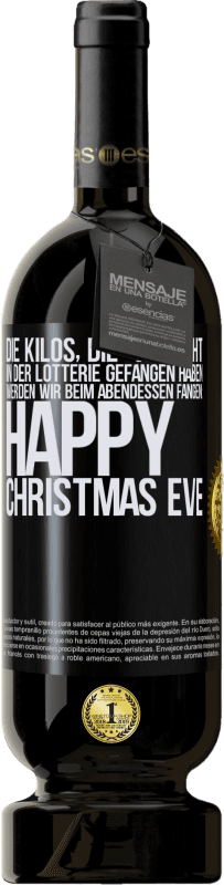 49,95 € Kostenloser Versand | Rotwein Premium Ausgabe MBS® Reserve Die Kilos, die wir nicht in der Lotterie gefangen haben, werden wir beim Abendessen fangen: Happy Christmas Eve Schwarzes Etikett. Anpassbares Etikett Reserve 12 Monate Ernte 2016 Tempranillo