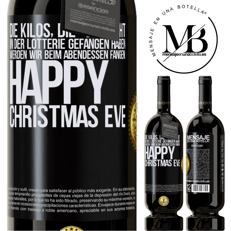 49,95 € Kostenloser Versand | Rotwein Premium Ausgabe MBS® Reserve Die Kilos, die wir nicht in der Lotterie gefangen haben, werden wir beim Abendessen fangen: Happy Christmas Eve Schwarzes Etikett. Anpassbares Etikett Reserve 12 Monate Ernte 2014 Tempranillo