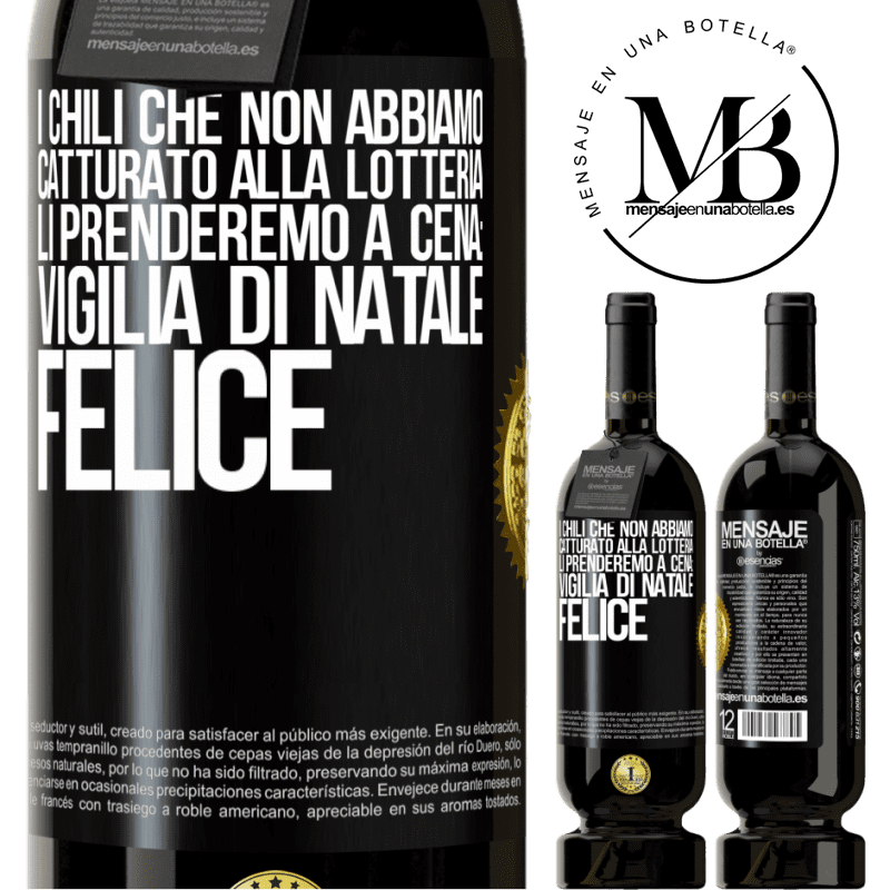 49,95 € Spedizione Gratuita | Vino rosso Edizione Premium MBS® Riserva I chili che non abbiamo catturato alla lotteria, li prenderemo a cena: vigilia di Natale felice Etichetta Nera. Etichetta personalizzabile Riserva 12 Mesi Raccogliere 2014 Tempranillo