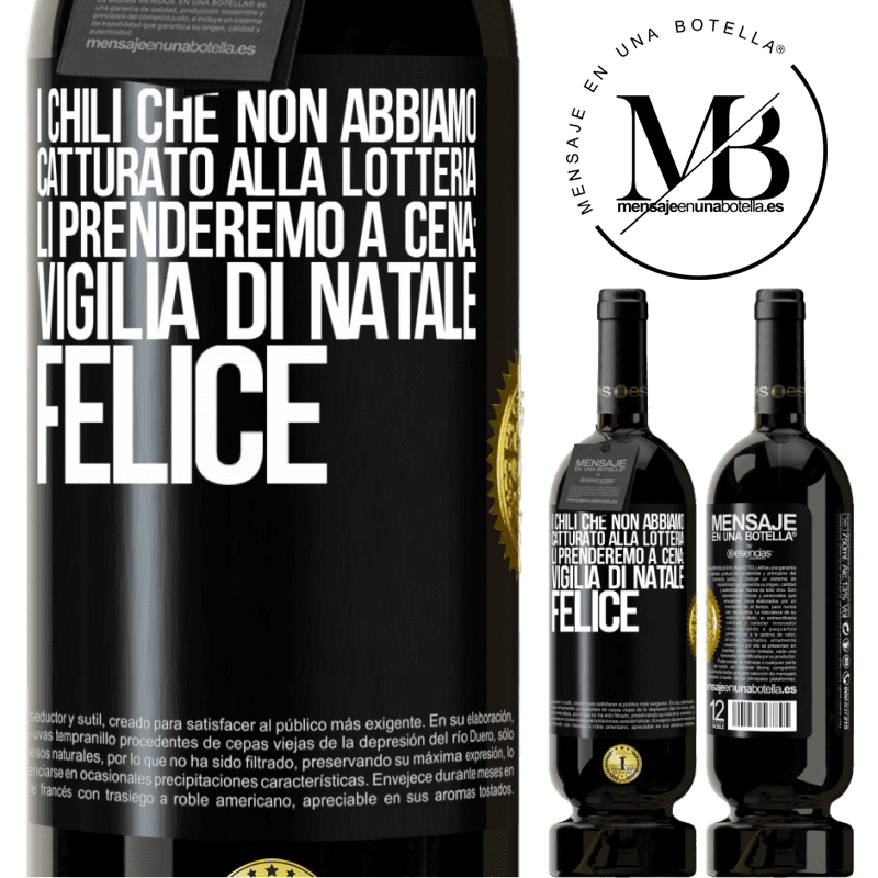 49,95 € Spedizione Gratuita | Vino rosso Edizione Premium MBS® Riserva I chili che non abbiamo catturato alla lotteria, li prenderemo a cena: vigilia di Natale felice Etichetta Nera. Etichetta personalizzabile Riserva 12 Mesi Raccogliere 2016 Tempranillo