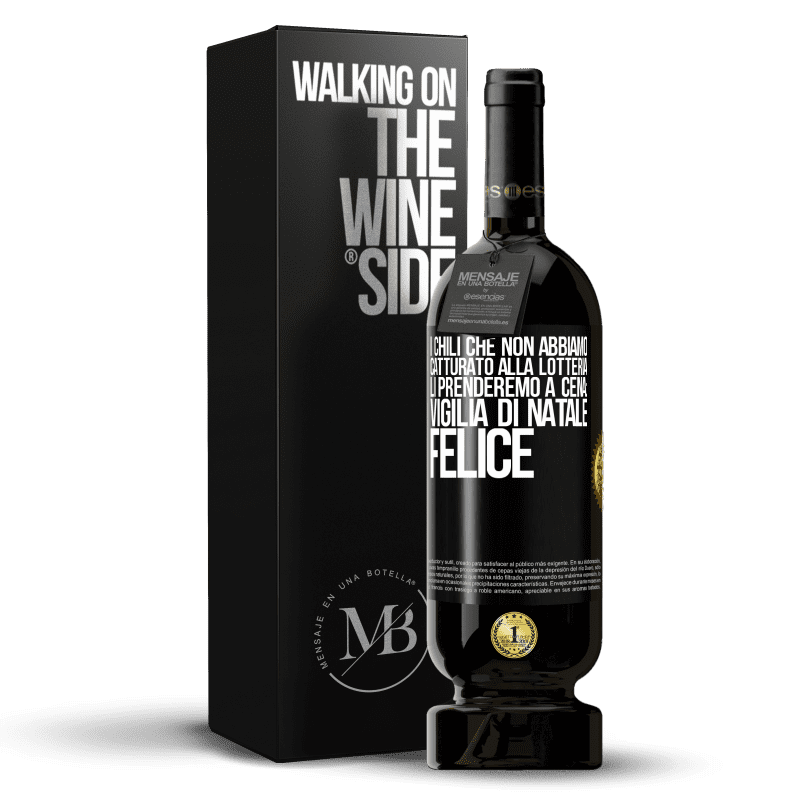 49,95 € Spedizione Gratuita | Vino rosso Edizione Premium MBS® Riserva I chili che non abbiamo catturato alla lotteria, li prenderemo a cena: vigilia di Natale felice Etichetta Nera. Etichetta personalizzabile Riserva 12 Mesi Raccogliere 2016 Tempranillo