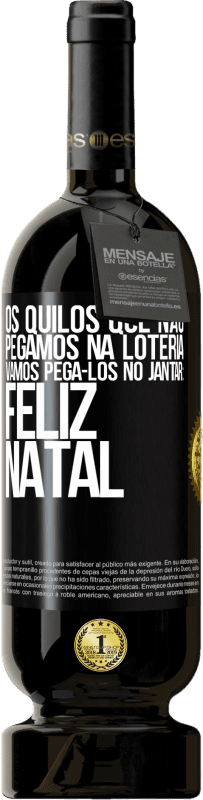 49,95 € | Vinho tinto Edição Premium MBS® Reserva Os quilos que não pegamos na loteria, vamos pegá-los no jantar: Feliz Natal Etiqueta Preta. Etiqueta personalizável Reserva 12 Meses Colheita 2015 Tempranillo