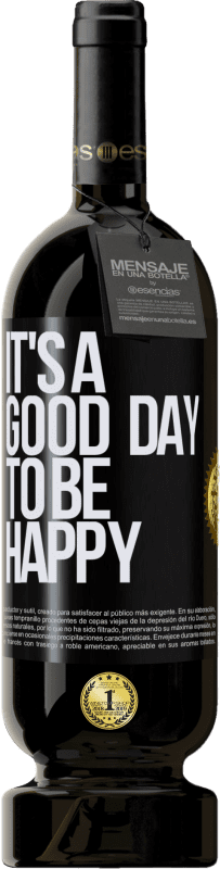 «It's a good day to be happy» Premium Ausgabe MBS® Reserva