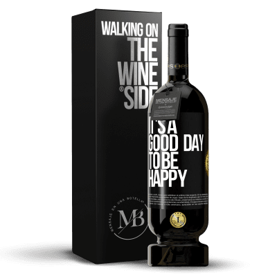 «It's a good day to be happy» Edizione Premium MBS® Riserva