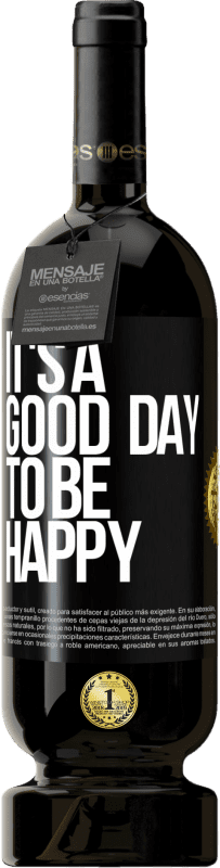 «It's a good day to be happy» Edição Premium MBS® Reserva