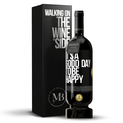 «It's a good day to be happy» Edição Premium MBS® Reserva