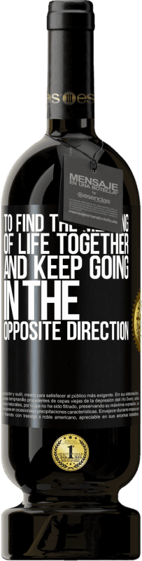 49,95 € | Red Wine Premium Edition MBS® Reserve To find the meaning of life together and keep going in the opposite direction Black Label. Customizable label Reserve 12 Months Harvest 2015 Tempranillo