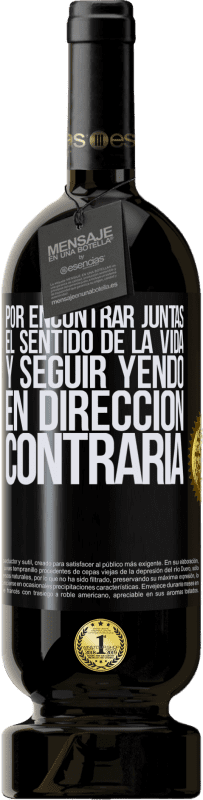 49,95 € | Vino Tinto Edición Premium MBS® Reserva Por encontrar juntas el sentido de la vida y seguir yendo en dirección contraria Etiqueta Negra. Etiqueta personalizable Reserva 12 Meses Cosecha 2015 Tempranillo