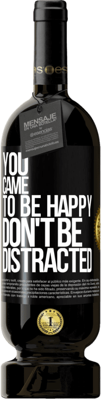 49,95 € Free Shipping | Red Wine Premium Edition MBS® Reserve You came to be happy, don't be distracted Black Label. Customizable label Reserve 12 Months Harvest 2014 Tempranillo