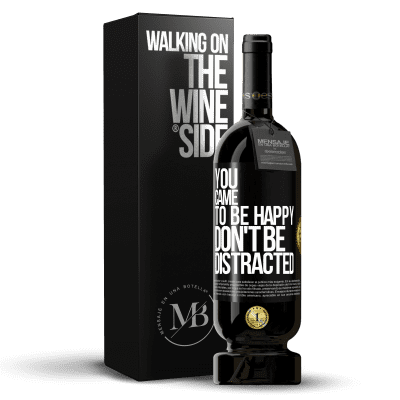«You came to be happy, don't be distracted» Premium Edition MBS® Reserve