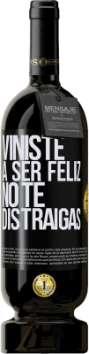 Envío gratis | Vino Tinto Edición Premium MBS® Reserva Viniste a ser feliz, no te distraigas Etiqueta Negra. Etiqueta personalizable Reserva 12 Meses Cosecha 2016 Tempranillo