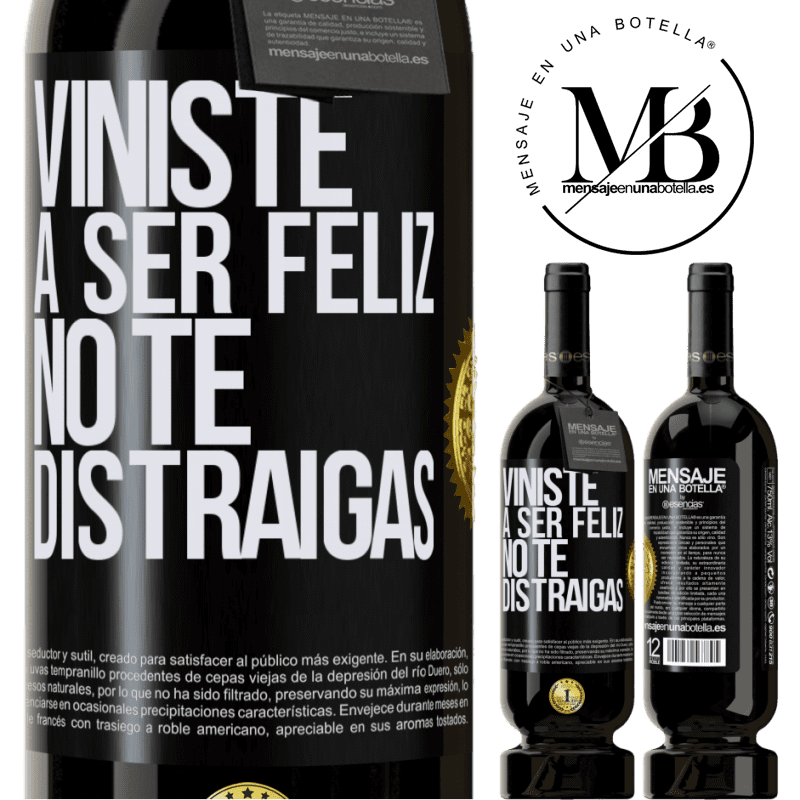 49,95 € Envío gratis | Vino Tinto Edición Premium MBS® Reserva Viniste a ser feliz, no te distraigas Etiqueta Negra. Etiqueta personalizable Reserva 12 Meses Cosecha 2015 Tempranillo