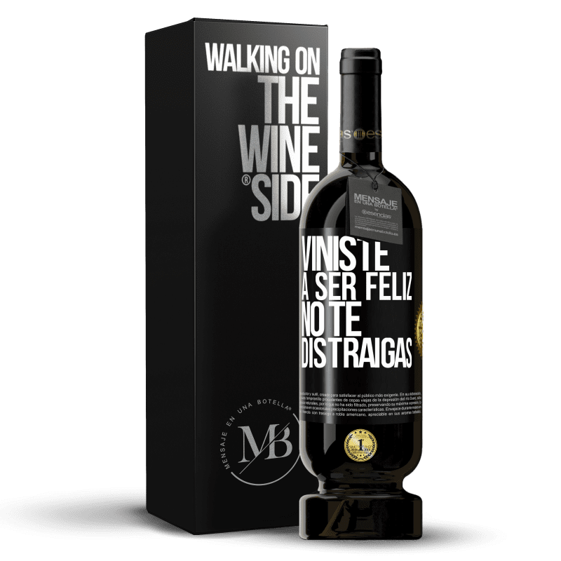 49,95 € Envío gratis | Vino Tinto Edición Premium MBS® Reserva Viniste a ser feliz, no te distraigas Etiqueta Negra. Etiqueta personalizable Reserva 12 Meses Cosecha 2015 Tempranillo