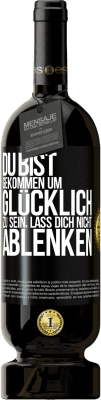 Kostenloser Versand | Rotwein Premium Ausgabe MBS® Reserve Du bist gekommen um glücklich zu sein, lass dich nicht ablenken Schwarzes Etikett. Anpassbares Etikett Reserve 12 Monate Ernte 2015 Tempranillo