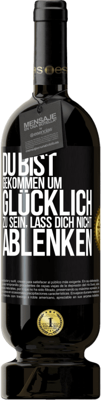 Kostenloser Versand | Rotwein Premium Ausgabe MBS® Reserve Du bist gekommen um glücklich zu sein, lass dich nicht ablenken Schwarzes Etikett. Anpassbares Etikett Reserve 12 Monate Ernte 2015 Tempranillo