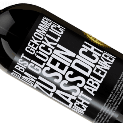 Einzigartige und Persönliche Ausdrücke. «Du bist gekommen um glücklich zu sein, lass dich nicht ablenken» Premium Ausgabe MBS® Reserve