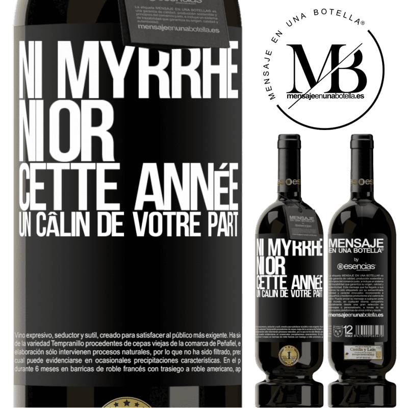 «Ni de la myrrhe ni de l'or. Cette année je veux un câlin de ta part» Édition Premium MBS® Réserve