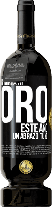 49,95 € | Vino Tinto Edición Premium MBS® Reserva Ni mirra, ni oro. Este año un abrazo tuyo Etiqueta Negra. Etiqueta personalizable Reserva 12 Meses Cosecha 2016 Tempranillo