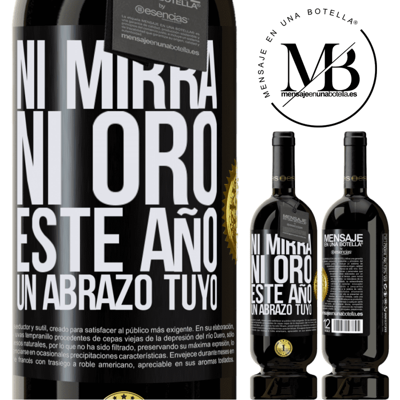 49,95 € Envío gratis | Vino Tinto Edición Premium MBS® Reserva Ni mirra, ni oro. Este año un abrazo tuyo Etiqueta Negra. Etiqueta personalizable Reserva 12 Meses Cosecha 2016 Tempranillo