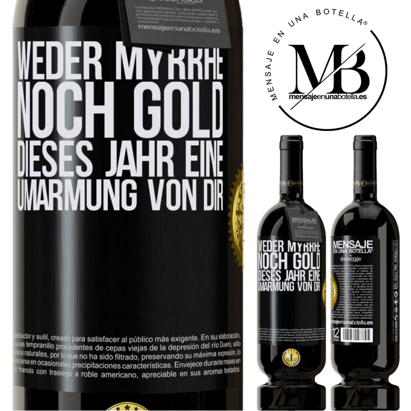 49,95 € Kostenloser Versand | Rotwein Premium Ausgabe MBS® Reserve Weder Myrrhe noch Gold. Dieses Jahr eine Umarmung von dir Schwarzes Etikett. Anpassbares Etikett Reserve 12 Monate Ernte 2014 Tempranillo