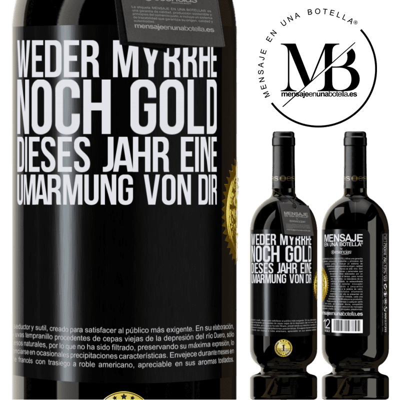 49,95 € Kostenloser Versand | Rotwein Premium Ausgabe MBS® Reserve Weder Myrrhe noch Gold. Dieses Jahr eine Umarmung von dir Schwarzes Etikett. Anpassbares Etikett Reserve 12 Monate Ernte 2016 Tempranillo