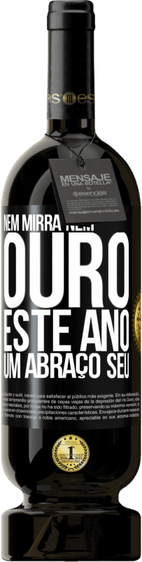 49,95 € | Vinho tinto Edição Premium MBS® Reserva Nem mirra, nem ouro. Este ano um abraço seu Etiqueta Preta. Etiqueta personalizável Reserva 12 Meses Colheita 2015 Tempranillo