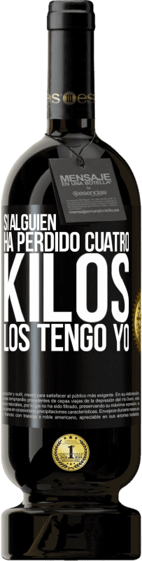 49,95 € Envío gratis | Vino Tinto Edición Premium MBS® Reserva Si alguien ha perdido cuatro kilos. Los tengo yo Etiqueta Negra. Etiqueta personalizable Reserva 12 Meses Cosecha 2016 Tempranillo