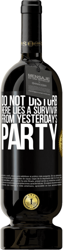 49,95 € | Red Wine Premium Edition MBS® Reserve Do not disturb. Here lies a survivor from yesterday's party Black Label. Customizable label Reserve 12 Months Harvest 2014 Tempranillo