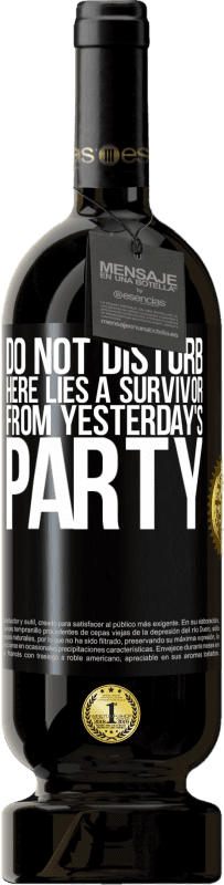 49,95 € | Red Wine Premium Edition MBS® Reserve Do not disturb. Here lies a survivor from yesterday's party Black Label. Customizable label Reserve 12 Months Harvest 2015 Tempranillo