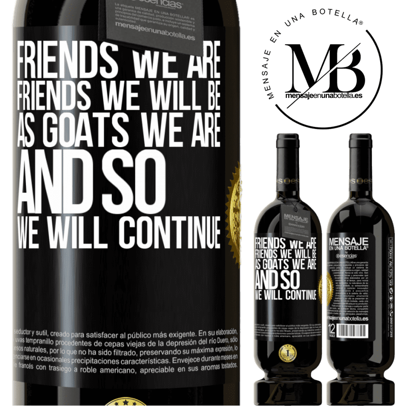 29,95 € Free Shipping | Red Wine Premium Edition MBS® Reserva Friends we are, friends we will be, as goats we are and so we will continue Black Label. Customizable label Reserva 12 Months Harvest 2014 Tempranillo