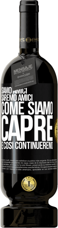 49,95 € | Vino rosso Edizione Premium MBS® Riserva Siamo amici, saremo amici, come siamo capre e così continueremo Etichetta Nera. Etichetta personalizzabile Riserva 12 Mesi Raccogliere 2015 Tempranillo