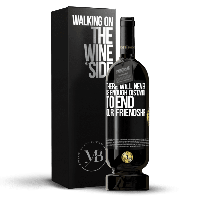49,95 € Free Shipping | Red Wine Premium Edition MBS® Reserve There will never be enough distance to end our friendship Black Label. Customizable label Reserve 12 Months Harvest 2014 Tempranillo