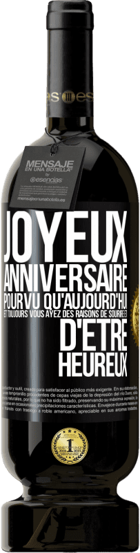 49,95 € | Vin rouge Édition Premium MBS® Réserve Joyeux anniversaire. Pourvu qu'aujourd'hui et toujours vous ayez des raisons de sourire et d'être heureux Étiquette Noire. Étiquette personnalisable Réserve 12 Mois Récolte 2015 Tempranillo