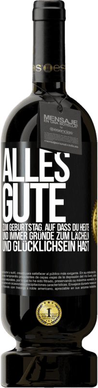 49,95 € | Rotwein Premium Ausgabe MBS® Reserve Alles Gute zum Geburtstag. Auf dass du heute und immer Gründe zum Lächeln und Glücklichsein hast Schwarzes Etikett. Anpassbares Etikett Reserve 12 Monate Ernte 2016 Tempranillo