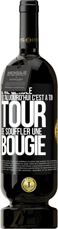 49,95 € Envoi gratuit | Vin rouge Édition Premium MBS® Réserve Il me semble qu'aujourd'hui c'est à ton tour de souffler une bougie Étiquette Noire. Étiquette personnalisable Réserve 12 Mois Récolte 2016 Tempranillo