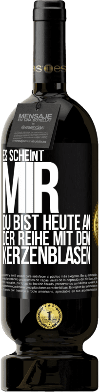 «Es scheint mir, du bist heute an der Reihe mit dem Kerzenblasen» Premium Ausgabe MBS® Reserve