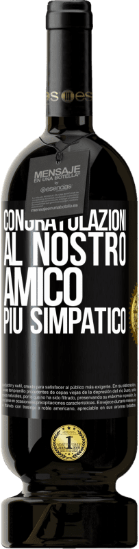 49,95 € Spedizione Gratuita | Vino rosso Edizione Premium MBS® Riserva Congratulazioni al nostro amico più simpatico Etichetta Nera. Etichetta personalizzabile Riserva 12 Mesi Raccogliere 2015 Tempranillo