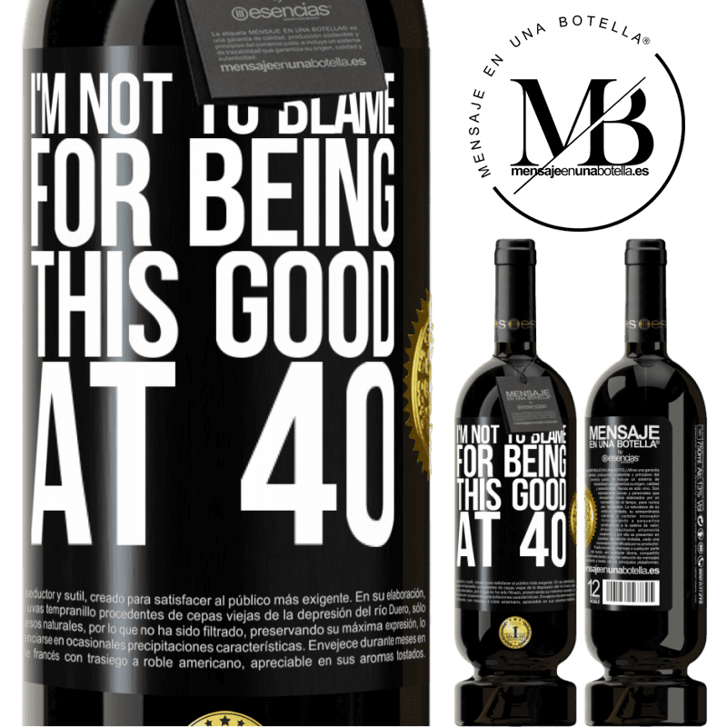 29,95 € Free Shipping | Red Wine Premium Edition MBS® Reserva I'm not to blame for being this good at 40 Black Label. Customizable label Reserva 12 Months Harvest 2014 Tempranillo
