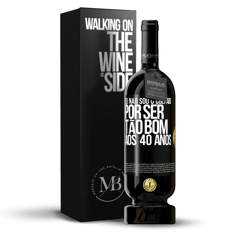 49,95 € Envio grátis | Vinho tinto Edição Premium MBS® Reserva Eu não sou o culpado por ser tão bom aos 40 anos Etiqueta Preta. Etiqueta personalizável Reserva 12 Meses Colheita 2015 Tempranillo