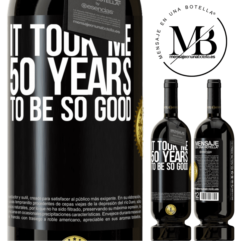 29,95 € Free Shipping | Red Wine Premium Edition MBS® Reserva It took me 50 years to be so good Black Label. Customizable label Reserva 12 Months Harvest 2014 Tempranillo