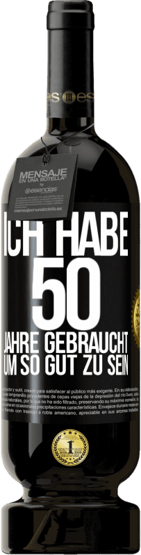 49,95 € | Rotwein Premium Ausgabe MBS® Reserve Ich habe 50 Jahre gebraucht, um so gut zu sein Schwarzes Etikett. Anpassbares Etikett Reserve 12 Monate Ernte 2015 Tempranillo