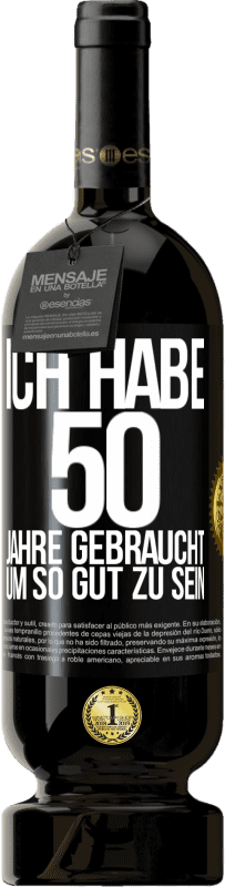 49,95 € | Rotwein Premium Ausgabe MBS® Reserve Ich habe 50 Jahre gebraucht, um so gut zu sein Schwarzes Etikett. Anpassbares Etikett Reserve 12 Monate Ernte 2016 Tempranillo