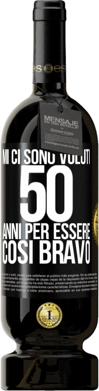 49,95 € Spedizione Gratuita | Vino rosso Edizione Premium MBS® Riserva Mi ci sono voluti 50 anni per essere così bravo Etichetta Nera. Etichetta personalizzabile Riserva 12 Mesi Raccogliere 2015 Tempranillo