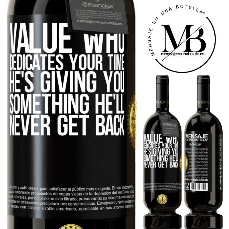 49,95 € Free Shipping | Red Wine Premium Edition MBS® Reserve Value who dedicates your time. He's giving you something he'll never get back Black Label. Customizable label Reserve 12 Months Harvest 2016 Tempranillo